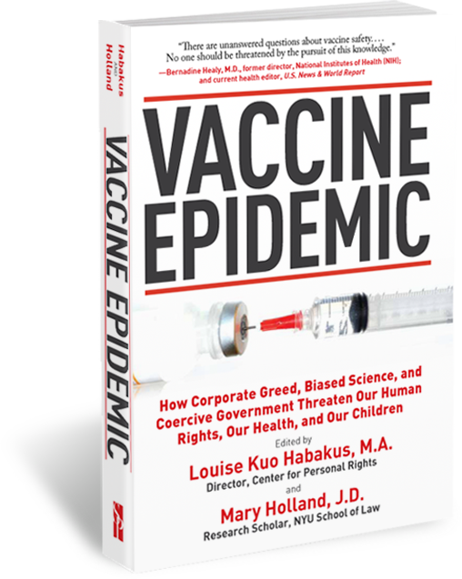Vaccine Epidemic How Corporate Greed Biased Science and Coercive Government Threaten Our Human Rights Our Health and Our Children